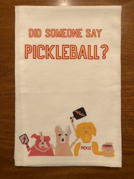 Did Someone Say Pickleball? - Tea Towel